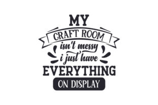 My Craft Room Isn't Messy, I Just Have Everything on Display for Hobbies and Crafts